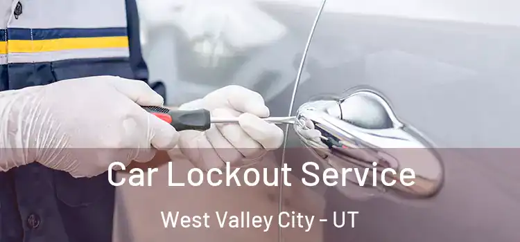 Car Lockout Service West Valley City - UT