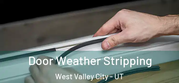  Door Weather Stripping West Valley City - UT