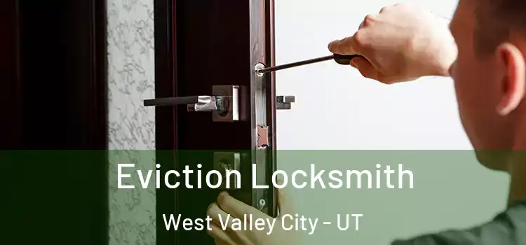  Eviction Locksmith West Valley City - UT