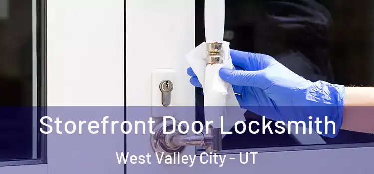  Storefront Door Locksmith West Valley City - UT